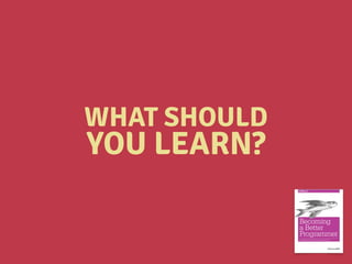 WHAT SHOULD
YOU LEARN?
 