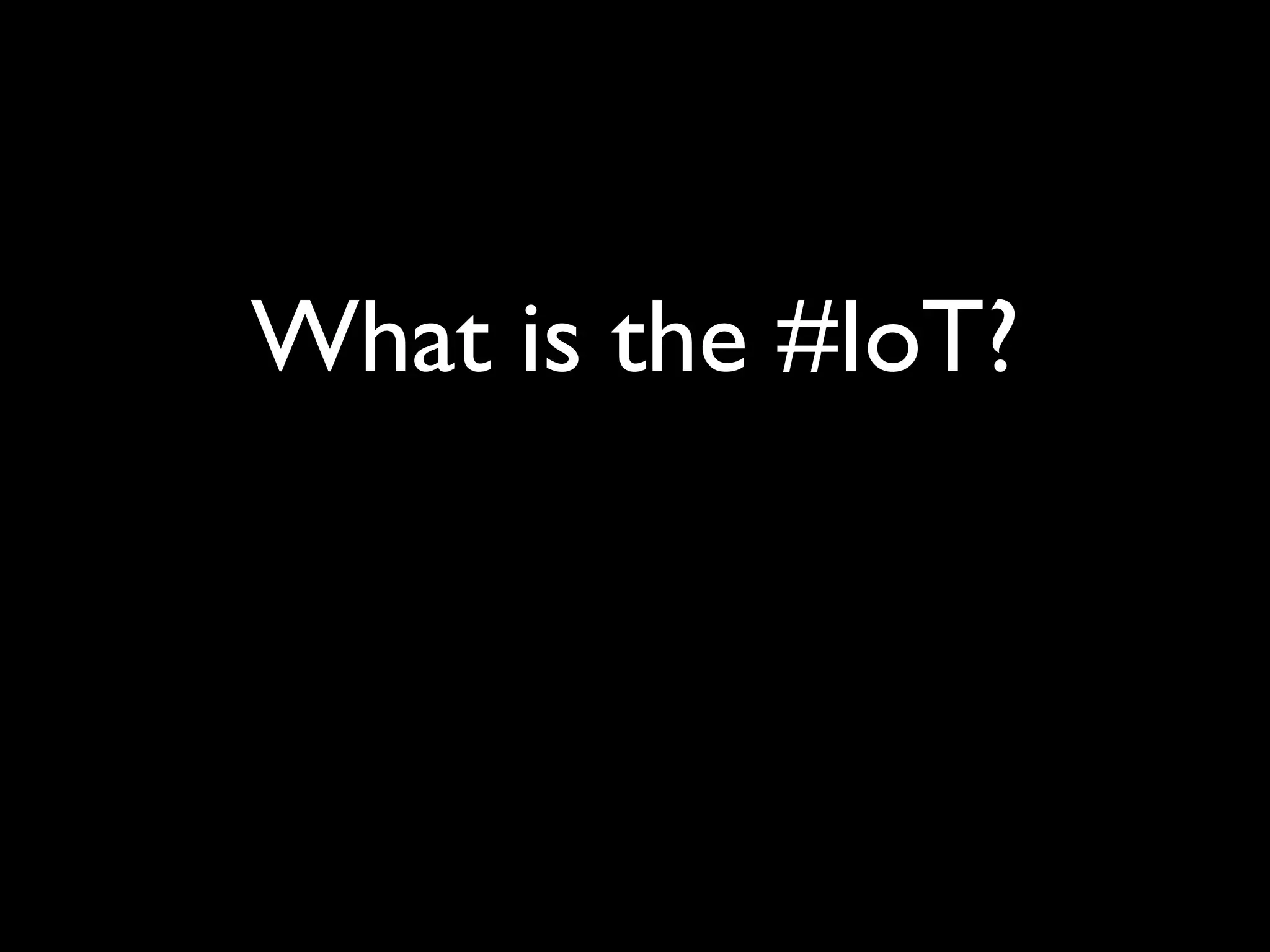What is the #IoT?
 
