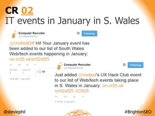 @steviephil #BrightonSEO
CR 02
IT events in January in S. Wales
 