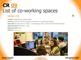 @steviephil #BrightonSEO
CR 09
List of co-working spaces
 