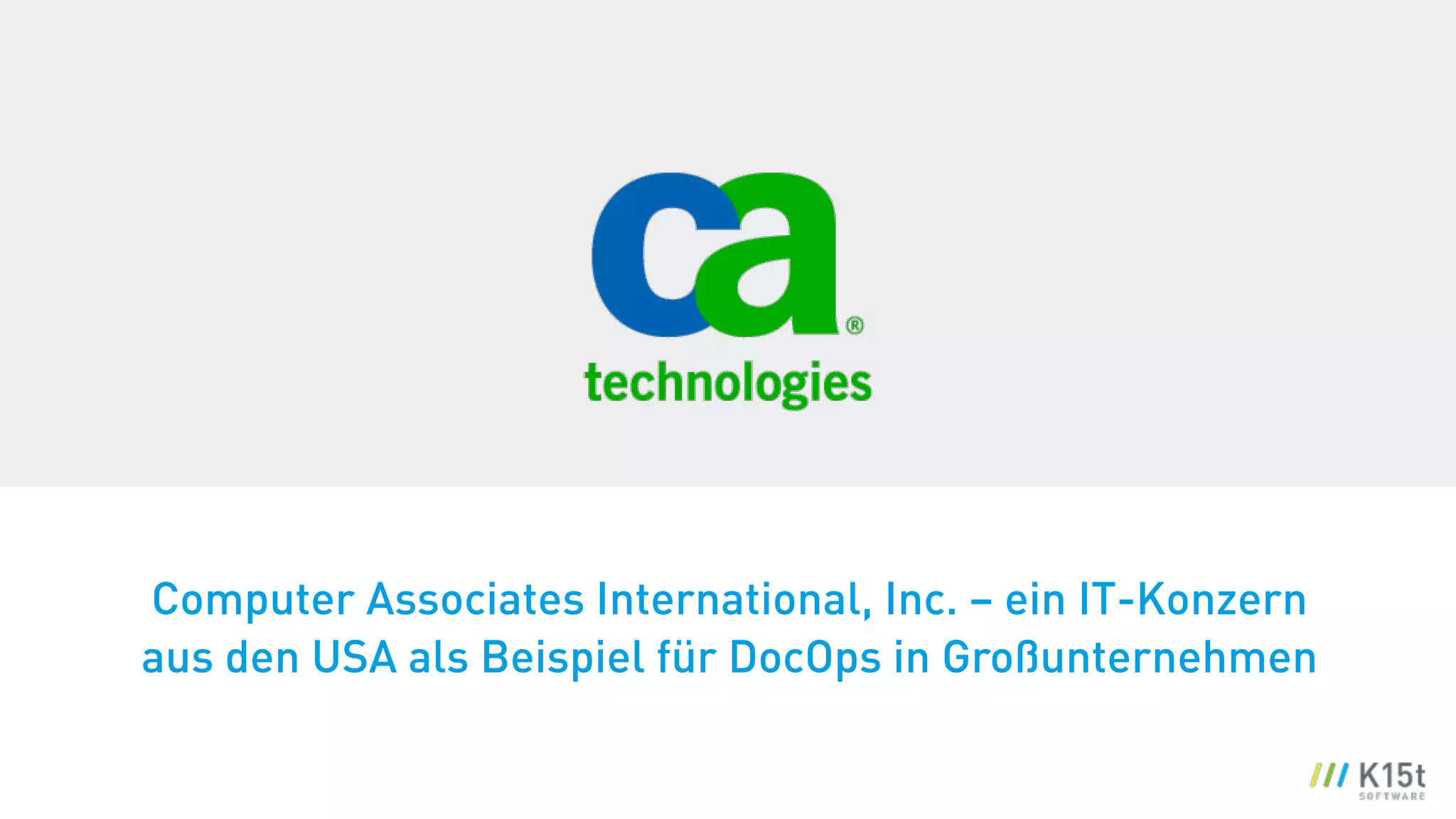 Computer Associates International, Inc. – ein IT-Konzern
aus den USA als Beispiel für DocOps in Großunternehmen
 
