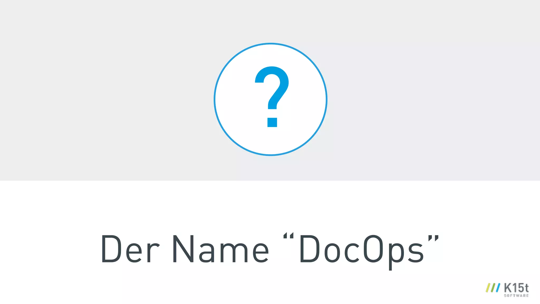 ?
Der Name “DocOps”
 