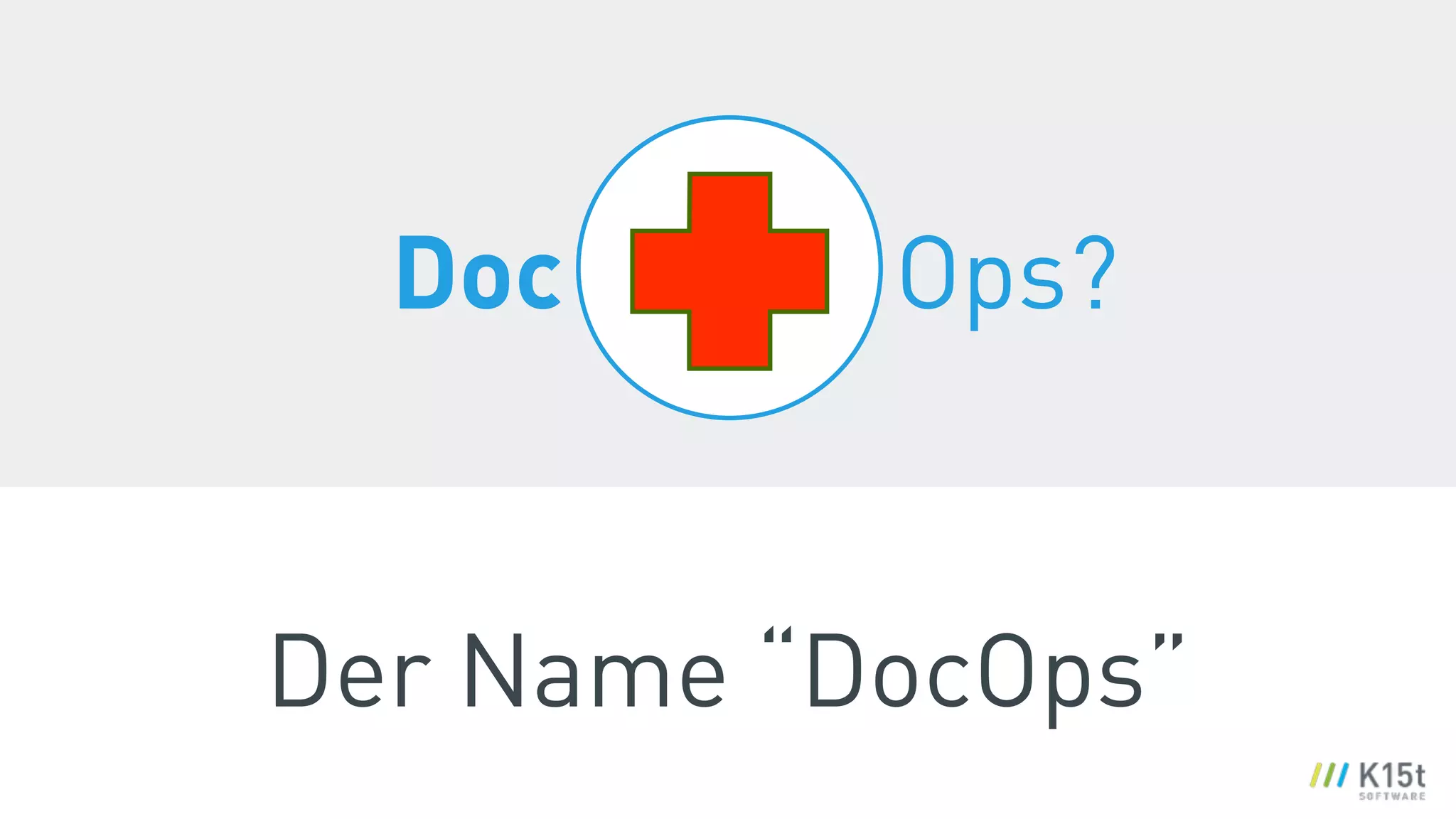 Der Name “DocOps”
Doc Ops?
 