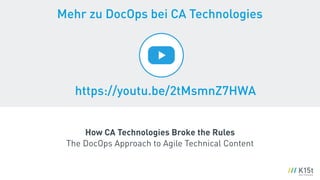 How CA Technologies Broke the Rules 
The DocOps Approach to Agile Technical Content
https://youtu.be/2tMsmnZ7HWA
Mehr zu DocOps bei CA Technologies
 