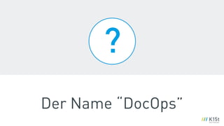 ?
Der Name “DocOps”
 
