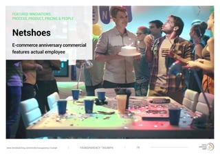 TRANSPARENCY TRIUMPHwww.trendwatching.com/trends/transparency-triumph 19
Netshoes
E-commerce anniversary commercial
features actual employee
FEATURED INNOVATIONS:
PROCESS, PRODUCT, PRICING & PEOPLE
 