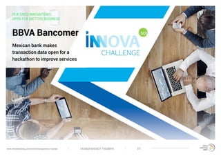 TRANSPARENCY TRIUMPHwww.trendwatching.com/trends/transparency-triumph 23
FEATURED INNOVATIONS:
OPEN FOR (BETTER) BUSINESS
BBVA Bancomer
Mexican bank makes
transaction data open for a
hackathon to improve services
 