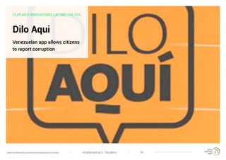 TRANSPARENCY TRIUMPHwww.trendwatching.com/trends/transparency-triumph 30
FEATURED INNOVATIONS: LIFTING THE VEIL
Dilo Aqui
Venezuelan app allows citizens
to report corruption
 
