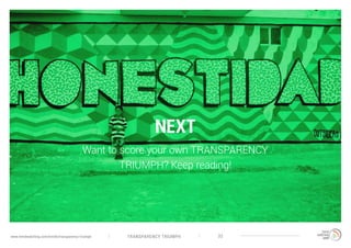 TRANSPARENCY TRIUMPHwww.trendwatching.com/trends/transparency-triumph 32
NEXT
Want to score your own TRANSPARENCY
TRIUMPH? Keep reading!
 