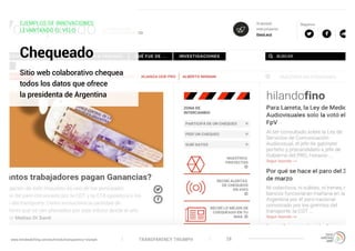 TRANSPARENCY TRIUMPHwww.trendwatching.com/es/trends/transparency-triumph 28
EJEMPLOS DE INNOVACIONES:
LEVANTANDO EL VELO
Chequeado
Sitio web colaborativo chequea
todos los datos que ofrece
la presidenta de Argentina
 