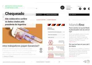TRANSPARENCY TRIUMPHwww.trendwatching.com/pt/trends/transparency-triumph 28
INOVAÇÕES EM DESTAQUE:
LEVANTANDO O VÉU
Chequeado
Site colaborativo confere
os dados citados pela
presidente da Argentina
 