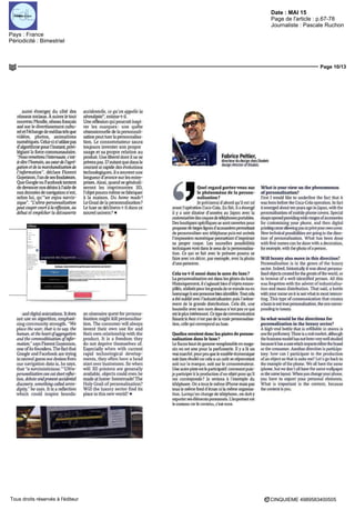 Date : MAI 15
Pays : France
Périodicité : Bimestriel
Page de l'article : p.67-78
Journaliste : Pascale Ruchon
Page 10/13
CINQUIEME 4989583400505Tous droits réservés à l'éditeur
aussi émerger du côte des
reseaux sociaux A suivre le tout
nouveau Meadle reseau français
axe sur le divertissement cultu
re! et I échange de medias tels que
videos photos animations
numeriques Celui-ci n utilise pas
d algorithme pour I instant, pnvi
legiant la force communautaire
Nous remettons I internaute e est
a dm I humain au cœur de I agre
gabon et de la marchandisation de
I information déclare Florent
Guyennon I un de ses fondateurs
Que Google ou F icebook tentent
de devancer nos désirs a I aide de
nos donnees de navigation n est
selon lui qu un enjeu narcis
sique L ultra personnalisation
peut couper court a la reflexion au
debat et empêcher la decouverte
accidentelle ce qu on appelle la
wrmdipite estime t-il
Une réflexion qui pourrait inspi
rer les marques une quête
obsessionnelle de la personnali
sation peut tuer la personnalisa
lion Le consommateur saura
toujours inventer son propre
usage et sa propre relation au
produit Une liberte dont il ne se
privera pas D autant que dans le
courant si rapide des evolutions
technologiques il a souv eni une
longueur d avance sur les entre
prises Ainsi quand se generali
se o nt les impiimantes SD
I objet pourri même se fabriquer
a la maison Du home made'
Le Graal de la personnalisation '
Le luxe se déclinera t il dans ce
nouvel univers' •
and digital animations It dees
not use an algorithm emphasi
smg commumty strength We
place the user that is to say the
human at the heart ofaggregation
and the wmmoditisation ofmfor
mat-ion says Florent Guyennon
one oflis founders The fart that
Google and Facebook are trying
to second guess eurdesires from
our navigation data is he says
that a narciksisticissue Ultra
personalization can cut short reflec
non debate andpresent accidentai
discovery wmething caïïed seren
dipity he says It is a reflection
which could inspire brands
an obsessive quest for persona
lisation might kill personalisa
non The consumer w ill always
invent their own use for and
their own relationship with the
product It is a freedom they
do not depnve themselves of
Especially when with current
rapid technological develop
ments they often have a head
staitover busmesses So when
will 3D pnnters ire generally
available objects could even be
made at home homemade1
I he
Holy Grail of personalisation'
Will the luxury sector find ils
place in mis new world' •
Fabrice Peltier,
directeurdu design chezDiodeis
design d rector of Diadeis
Quel regard portez vous sur
le phénomène de la person
navigation'
Ie préciserai d abord qu il est ne
avant I operation Coca Cola En fait il a émerge
il y a une dizaine d annees au Japon avec la
customisationdescoquesdetelephone;,portables
Des boutiques spécifiques se sont ouvertes pour
proposer de larges lignes d iccessoires pennetunt
de personnaliser son telephone puis est arrivée
I impression numerique permettant d impr mer
sa propre coque Les nouvelles possibilités
techniques vont dans le sens de la personnalisa
tion Ce qui se fait avec le prénom pourra se
faire av ec un decor par exemple avec la photo
d une personne
Cela va-t-il aussi dans le sens du luxe '
La personnalisation est dans les genes du luxe
Historiquement il s agissait bien d objets estam
pilles réalises pour les grands de ce mo ide ou en
hommage a une personne bien identifiée Tout cela
a ete oublie avec I industrial sat on puis I avene
ment de la grande distribution Cela dit une
bouteille avec son nom dessus n est pas ce qui
est le plus intéressant Ce type de communication
faisant le buzz n est pas de la vraie personnalisa
lion celle qui correspond au luxe
Quelles seraient donc les pistes de person
nalisation dans le luxe '
Le flacon haut de gamme remplissable en maga
sm en est une pour la parfumerie ll y a la un
vrai marche pourpeu que le modele economique
soit bien étudie cal cela a un cout se repercutant
soit sur la marqi e soit sur le consommée lr
Une autre piste est le participatif comment puis
je participer a la production d un objet pour qu il
me corresponde' Ie reviens -î I exemple du
telephone On a tous le même iphone maîs pas
tous le même fond d ecran ni la même organisa
lion Lorsqu on change de telephone on doit y
exporter ses elements personnels L important est
le contenu car le contenu e est vous
What is your view on the phenomenon
of personalisation'
tirst I vvould like to underline the fact that it
was bom before the Coca Cola operation In fact
lt emerged about ten years ago in lapan with the
personalisation ofmobile phone covers Special
siropsopenedprowdmgwiderangesofaccessones
for customismg your phone and then digital
pnntingcameallowing>outoprintvourowncover
New techmcal possibilités are gom? in the direc
tion ot personalisation What bas been doue
with first names can be dune with a decoration
for example with the photo ofa pe son
Will luxury also move in this direction'
Personalisation ls in the genes of the luxury
sector Indeed histoncally it was about persona
I sed objects created for the greats ofthe world or
in honour of a well identified person All Ibis
was forgotten with the advent ofindustrialisa
tion and mass distr bution I bat said a bottle
with your name on it is notwhat is most mteres
ling This type of communication that cieates
a buzz is not true personalisat on the one carres
pondmgtoluxury
So what would be the directions for
personalisation in the luxury sector'
A high end bottle that is refillable in stores is
oneforperfumerj Thereisarealmarket although
the business mudel bas not been very well studied
because itbas a costwinch impacts eitherthe brand
or the consumer Another direction is participa
tory bow can I participât^ in the production
ofan object so that is suits me' Let s go back to
the example ofthe phone Wc all have the same
iphone but we don t all have the sime vvallpaper
or the same layout When vou change vour phone
you have to export your personal elements
What is important is the content because
the content is vou
 