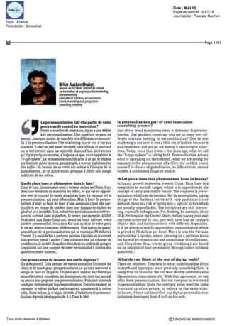 Date : MAI 15
Pays : France
Périodicité : Bimestriel
Page de l'article : p.67-78
Journaliste : Pascale Ruchon
Page 13/13
CINQUIEME 4989583400505Tous droits réservés à l'éditeur
Brice Auckenthaler,
associe deTilt Idees, cabinet de conseil
en innovation et en prospective marketing
et commerciale
associate atTilt Ideas.an innovation,
brand, marketing and prospective
consulting company
La personnalisation fait-elle partie de votre
processus de conseil en innovation?
Parmi nos veilles de tendances, il y en a une de'diée
à la personnalisation Une question se pose en
amont pourquoi autant de marche's très différents reviennent-
ils à la personnalisation?
Le marketing one to one n'est pas
nouveau II était un peu passé de mode, car coûteux, et pourtant
on le voit revenir dans les objectifs Aujourd'hui, plus encore
qu'il y a quèlques annees, s'impose ce que nous appelons le
"b-ego-sphere" La personnalisation fait echo à ce qui se répand
sur Internet, qu'on observe, par exemple, à travers le phénomène
des selfles le besoin de se créer soi-même a l'époque de la
globalisation, de se différencier, presque d'offrir une image
sublimée de soi-même
Quelle place tient ce phénomène dans le luxe ?
Dans le luxe, la croissance tend à se tarir, même en Chine II y a
donc une tentation de massifier les offres, ce qui est en opposi-
tion avec le concept de rareté attaché au luxe La réponse est la
personnalisation, qui peut débanaliser Maîs à force de person-
naliser, d'aller au bout du bout d'une demande client très par-
ticulière, on risque de tomber dans une logique de niches en
général peu rentable Des initiatives sont néanmoins intéres-
santes, surtout dans le parfum Je pense, par exemple, à DSR
Perfumes aux Etats-Unis qui, avant de vous délivrer votre
parfum personnalise, vous aura fait une analyse de votre peau
et de ses interactions avec différents jus Une approche quasi-
scientifique de la personnalisation qui se monnaye 75 dollars à
l'heure II y aussi le bar à parfums parisien Liquides où le conseil
d'un parfum prend l'aspect d'une initiation et d'un échange de
confidences, la société Cinquième Sens dont les ateliers de groupes
s'appuient sur une analyse de votre personnalité à travers des
questions assez intimes
Que pensez-vous du recours aux outils digitaux?
Il y a du positif Cela permet de mieux connaître l'intimité du
client et de typologiser plus précisément, ce qu'on a rarement le
temps de faire en magasin On peut alors reperer les clients qui
aiment les avant-premières, les innovations, etc Avec leur accord,
on pourra leur proposer une personnalisation Maîs tout le monde
n'est pas intéressé par la personnalisation Certains veulent au
contraire le même parfum que les autres, appartenir à la même
tribu Dans le luxe, je n'ai pas identifié d'initiatives de personna-
lisation digitale développées de A à Z sur le Net
Is personalisation part of your innovation
consulting process?
One of our trend monitoring areas is dedicated to persona-
lisation One question cornes up why are so many very dif-
férent markets turnmg to personahsation?
One to one
marketing is not new it was a little out of fashion because it
was expensive, and yet we are seemg it returnmg to objec-
tives Today, more than it was a few years ago, what we call
the "b-ego-sphere is takmg hold Personalisation echoes
what is spreading on the internet, what we are seemg for
example in the phenomenon of selfies the need to create
yourself in the era of globalisation, to differentiate, almost
to offer a subhmated image of oneself
What place docs this phenomenon have in luxury?
In luxury, growth is slowing, even in China Thus there is a
temptation to massify ranges, which is in opposition to the
concept of rarity attached to luxury The response is perso-
nalisation, which can de-banalise But by personahsing, takmg
thmgs to the furthest extent with very particular client
demand, there is a nsk of fallmg into a logic of niches which
are usually unprofitable The initiatives are still mteres-
tmg, especially in fragrances I rn thinkmg, for example, about
USH Perfumes in the United States before having your own
perfume delivered to you, you will have had an analysis
of your skin and its interactions with différent fragrances
It is an almost scientific approach to personalisation which
is pnced at 75 dollars per bour There is also the Pansian
perfume bar Liquides, where advismg on a perfume takes
the form of an introduction and an exchange of confidences,
and Cinquième Sens whose group workshops are based
on an analysis of your personahty through rather mtimate
questions
What do you think of the use of digital tools?
There are positives They help to hetier understand the client
in depth and typologise more precisely, somethmg there is
rarely time for in stores We can then identify customers who
like premiers, innovations, etc With their agreement, we can
offer them personalisation But not everyone is mterested
in personalisation Quite the contrary some want the same
fragrance as other people, to belong to the same tribe
In luxury, I have not identified any digital personalisation
initiatives developed from A to Z on the web
 