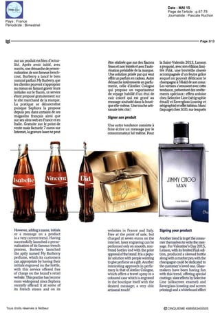 Date : MAI 15
Pays : France
Périodicité : Bimestriel
Page de l'article : p.67-78
Journaliste : Pascale Ruchon
Page 3/13
CINQUIEME 4989583400505Tous droits réservés à l'éditeur
sur un produit est bien d'actua-
lité Après avoir initie, avec
succès, une démarche de person-
nalisation de son fameuxtrench-
coat, Burberry a lance le bien
nommeparfumMyBurberry,que
les clientes peuvent s'approprier
au mieux en faisant graver leurs
initiales sur le flacon, ce service
étant propose gratuitement sur
le site marchand de la marque
La pratique se démocratise
puisque Sephora la propose
depuis peu dans certains de ses
magasins français ainsi que
sur ses sites web en France et en
Italie Gratuite sur le point de
vente maîs facturée 7 euros sur
Internet, la gravure laser ne peut
être réalisée que sur des flacons
lisses et non teintés et avec l'auto-
risation préalable de la marque
Une solution prisée par qui veut
offrir un parfum en cadeau Autre
démarche intéressante en parfu-
merie, celle d'Atelier Cologne
qui propose un vaporisateur
dè voyage habille d'un etui de
cuir coloré qui est gravé au
message souhaité dans la bouti-
que elle-même Une touche arti-
sanale très chic '
Signer son produit
Une autre tendance consiste à
faire écrire un message par Ie
consommateur lui-même. Pour
la Samt-Valentm 2015, Lanson
a proposé, avec son édition limi-
tée Pink, une bouteille sleevée
accompagnée d'un feutre grâce
auquel on pouvait dédicacer le
champagne à l'élu(e) de son cœur
Les verriers s'amusent avec cette
tendance, présentant des revête-
ments speciaux effets ardoise
chez Sélective Lme (sérigraphie
émail) et Saverglass (coatmg et
sérigraphie)eteffettableaublanc
(laquage) chez SCD, surlesquels
JIMMY CHOU
MAN
However, addmganame, initiais
or a message on a product
is a very current trend Having
successfully launched a perso-
nahsation of ils famous trench
process, Burberry launched
the aptly nanied My Burberry
perfume, which lis customers
can appropriate by having their
initiais engraved on the bottle,
with this service offered free
of charge on the brand's retail
website Ibispracnsebasbecome
more widespread smce Sephora
recently offered it at some of
rts French stores and on its
websites in France and Italy
Free at the point of sale, but
charged at seven euros on the
internet, laser engravmg can be
performed only on smooth, non-
tinted bottles and with the prier
approvalofthebrand Itisapopu-
lar solution with people wantmg
to give perfume as a gift Another
mteresting approach in perfu-
mery is that ofAtelier Cologne,
which offers a travel spray in a
coloured case which is engraved
in the boutique itself with the
desired message, a very chic
artisanaltouch1
Signing your product
Another trend is to get the consu-
mer themselves to wnte the mes-
sage For Valentme's Day 2015,
Lanson,withrtslimitedPinkedi-
tion, produced a sleeved bottle
alongwith a marker pen with the
champagne could be dedicated to
the customer's loved one Glass-
makers have been having fun
with this trend, offering special
coatings slate effects bySélective
Line (silkscreen enamel) and
Saverglass (coatmg and screen
prmting) and a whiteboard effect
 