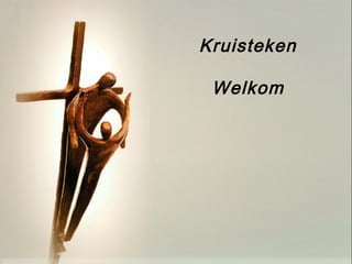 Kruisteken
Welkom
 