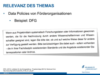 RELEVANZ DES THEMAS
SEITE 19
•  Data Policies von Förderorganisationen
•  Beispiel: DFG
DFG. (2014). Leitfaden für die Antragstellung - Projektanträge [06/14]. Retrieved from
http://www.dfg.de/formulare/54_01/54_01_de.pdf
 