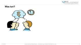 Was tun?
07.05.2015 Andrea Kamphuis & Natalie Masche / Unblinding Europe: Klinische Studiendaten ans Licht! 12
 