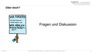 Oder doch?
07.05.2015 Andrea Kamphuis & Natalie Masche / Unblinding Europe: Klinische Studiendaten ans Licht! 35
Fragen und Diskussion
 