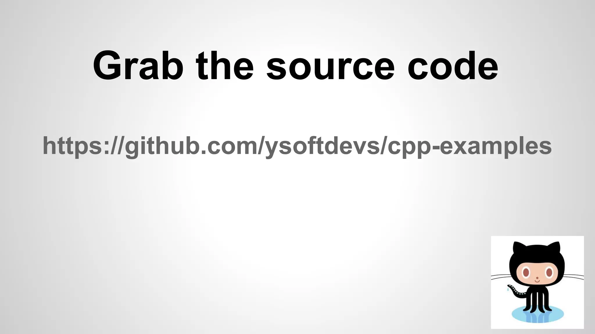 Grab the source code
https://github.com/ysoftdevs/cpp-examples
 