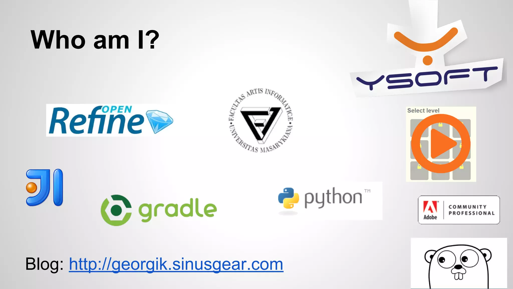 Who am I?
Blog: http://georgik.sinusgear.com
 