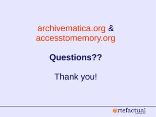 archivematica.org &
accesstomemory.org
Questions??
Thank you!
 