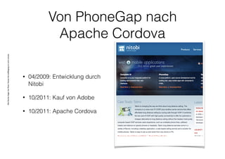 AlleRechteliegenbeiPeterHecker.Vervielfältigungistnichterlaubt.
Von PhoneGap nach
Apache Cordova
• 04/2009: Entwicklung durch
Nitobi
• 10/2011: Kauf von Adobe
• 10/2011: Apache Cordova
 