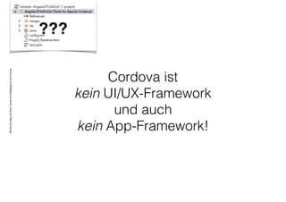 AlleRechteliegenbeiPeterHecker.Vervielfältigungistnichterlaubt.
Cordova ist
kein UI/UX-Framework
und auch
kein App-Framework!
???
 