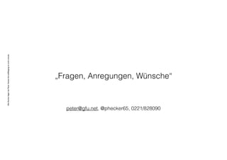 AlleRechteliegenbeiPeterHecker.Vervielfältigungistnichterlaubt.
peter@gfu.net, @phecker65, 0221/828090
„Fragen, Anregungen, Wünsche“
 