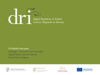 Dr Natalie Harrower
Manager, Education and Outreach
Digital Repository of Ireland
Royal Irish Academy
 