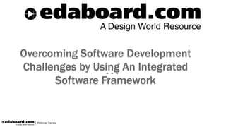 Overcoming Software Development
Challenges by Using An Integrated
Software Framework
 
