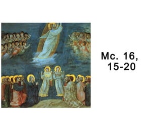 Mc. 16,
15-20
 