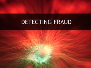 DETECTING FRAUD
 