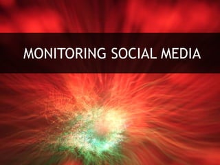 MONITORING SOCIAL MEDIA
 