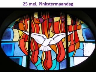 25 mei, Pinkstermaandag
 