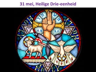 31 mei, Heilige Drie-eenheid
 