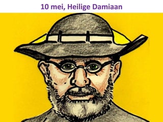 10 mei, Heilige Damiaan
 