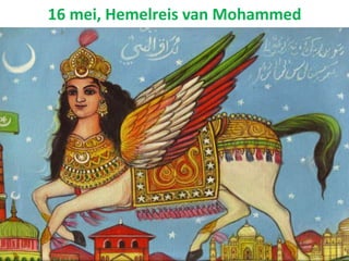 16 mei, Hemelreis van Mohammed
 