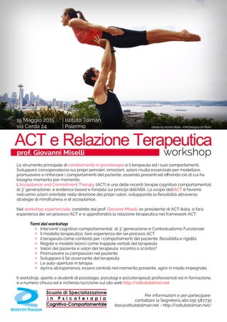 Lo strumento principale di cambiamento in psicoterapia è il terapeuta ed i suoi comportamenti.
Sviluppare consapevolezza sui propri pensieri, emozioni, azioni risulta essenziale per modellare,
promuovere e rinforzare i comportamenti del paziente, essendo presenti ed offrendo ciò di cui ha
bisogno momento per momento.
L'Acceptance and Commitment Therapy (ACT) è una delle recenti terapie cognitivo comportamentali
di 3° generazionei, è evidence based e fondata sui principi dell'ABA. Lo scopo dell'ACT è favorire
nell'uomo azioni orientate nella direzione dei propri valori, sviluppando la flessibilità attraverso
strategie di mindfulness e di acceptance.
Nel workshop esperienziale, condotto dal prof. Giovanni Miselli, ex presidente di ACT-Italia, si farà
esperienza dei sei processi ACT e si approfondirà la relazione terapeutica nel framework ACT.
Temi del workshop
✻ Interventi cognitivo-comportamentali di 3° generazione e Contestualismo Funzionale
✻ Il modello terapeutico: fare esperienza dei sei processi ACT
✻ Il terapeuta come contesto per i comportamenti del paziente: flessibilità e rigidità
✻ Regole e modelli teorici come trappole verbali del terapeuta
✻ Valori del paziente e valori del terapeuta: incontro o scontro?
✻ Promuovere la compassion nel paziente
✻ Sviluppare il Sè osservante del terapeuta
✻ Le auto-aperture in terapia
✻ Aprirsi all'esperienza, essere centrati nel momento presente, agire in modo impegnato
Il workshop, aperto a studenti di psicologia, psicologi e psicoterapeuti professionisti ed in formazione,
è a numero chiuso ed è richiesta iscrizione sul sito web http://istitutotolman.net
Per informazioni e per partecipare
contattare la Segreteria allo 091 587732
box@istitutotolman.net - http://istitutotolman.net/
 
