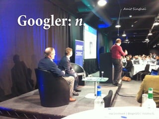 max brockbank | @biginSEO | Visibility IQ
Amit Singhal
 