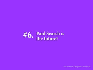 max brockbank | @biginSEO | Visibility IQ
 