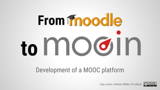 to
Development of a MOOC platform
From
Anja Lorenz, Andreas Wittke, FH Lübeck
 