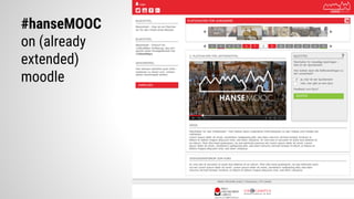 #hanseMOOC
on (already
extended)
moodle
 