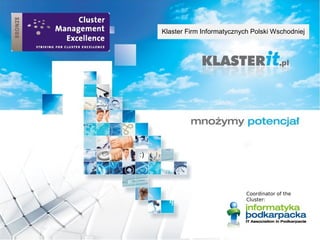Coordinator of the
Cluster:
Klaster Firm Informatycznych Polski Wschodniej
 