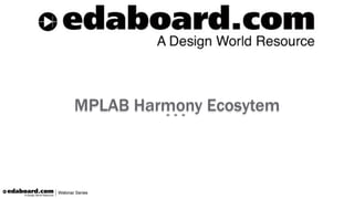 MPLAB Harmony Ecosytem
 