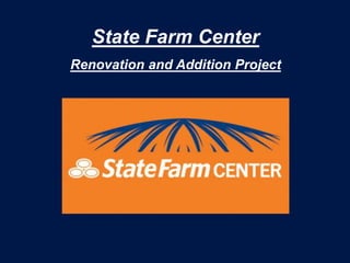 State Farm Center
Renovation and Addition Project
 