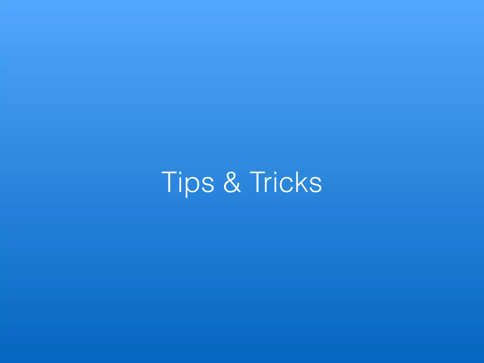 Tips & Tricks
 