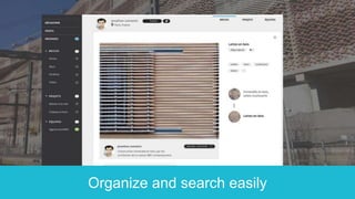 Organize and search easily
 