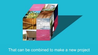 That can be combined to make a new project
 