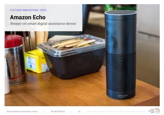 FEATURED INNOVATIONS: VOICE
Amazon Echo
Always-on smart digital assistance device
NO INTERFACE 15www.trendwatching.com/trends/no-interface
 