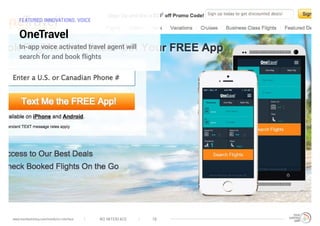 FEATURED INNOVATIONS: VOICE
OneTravel
In-app voice activated travel agent will
search for and book flights
NO INTERFACE 18www.trendwatching.com/trends/no-interface
 